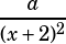 \dfrac{a}{(x+2)^2}