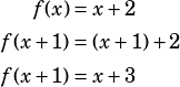 \begin{align*}f(x)&=x+2\\f(x+1)&=(x+1)+2\\f(x+1)&=x+3\end{align*}