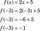 \begin{align*}f(x)&=2x+5\\f(-3)&=2(-3)+5\\f(-3)&=-6+5\\f(-3)&=-1\end{align*}