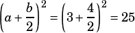 \left(a+\dfrac{b}{2}\right)^2=\left(3+\dfrac{4}{2}\right)^2=25