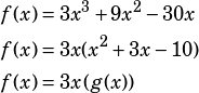 \begin{align*}f(x)&=3x^3+9x^2-30x\\f(x)&=3x(x^2+3x-10)\\f(x)&=3x\left(g(x)\right)\end{align*}