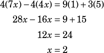 \begin{align*}4(7x)-4(4x)&=9(1)+3(5)\\28x-16x&=9+15\\12x&=24\\x&=2\end{align*}