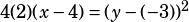 4(2)(x-4)=(y-(-3))^2