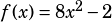 f(x)=8x^2-2