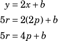 \begin{align*}y&=2x+b\\5r&=2(2p)+b\\5r&=4p+b\end{align}