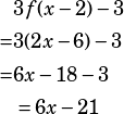 \begin{align*}&3f(x-2)-3\\=&3(2x-6)-3\\=&6x-18-3\\&=6x-21\end{align*}