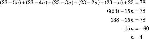 \begin{align*}(23-5n)+(23-4n)+(23-3n)+(23-2n)+(23-n)+23&=78\\6(23)-15n&=78\\138-15n&=78\\-15n&=-60\\n&=4\end{align*}
