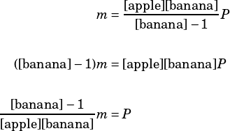 \begin{align*}m&=\dfrac{\text{[apple][banana]}}{\text{[banana]}-1}P\\\\(\text{[banana]}-1)m&=\text{[apple][banana]}P\\\\\dfrac{\text{[banana]}-1}{\text{[apple][banana]}}m&=P \end{align*}