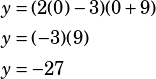 \begin{align*}y&=(2(0)-3)(0+9)\\y&=(-3)(9)\\y&=-27\end{align*}