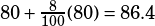 80+\frac{8}{100}(80)=86.4