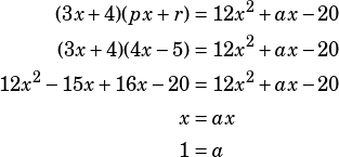 \begin{align*}(3x+4)(px+r)&=12x^2+ax-20\\(3x+4)(4x-5)&=12x^2+ax-20\\12x^2-15x+16x-20&=12x^2+ax-20\\x&=ax\\1&=a\end{align*}