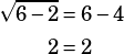 \begin{align*}\sqrt{6-2}&=6-4\\2&=2\end{align*}