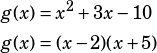 \begin{align*}g(x)&=x^2+3x-10\\g(x)&=(x-2)(x+5)\end{align*}