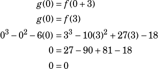 \begin{align*}g(0)&=f(0+3)\\g(0)&=f(3)\\0^3 - 0^2 - 6(0)&=3^3 -10(3)^2 +27(3) - 18\\0&=27-90+81-18\\0&=0\end{align*}