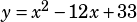 y=x^2-12x+33