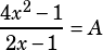 \dfrac{4x^2-1}{2x-1}=A