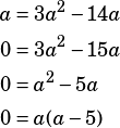 \begin{align*}a&=3a^2-14a\\0&=3a^2-15a\\0&=a^2-5a\\0&=a(a-5)\end{align*}