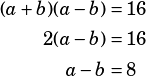 \begin{align*}(a+b)(a-b)&=16\\2(a-b)&=16\\a-b&=8\end{align*}