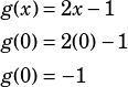 \begin{align*}g(x)&=2x-1\\g(0)&=2(0)-1\\g(0)&=-1\end{align*}