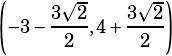 \left(-3-\dfrac{3\sqrt{2}}{2},4+\dfrac{3\sqrt{2}}{2} \right)