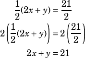 \begin{align*}\dfrac{1}{2}(2x+y)&=\dfrac{21}{2}\\2\left(\dfrac{1}{2}(2x+y)\right)&=2\left(\dfrac{21}{2}\right)\\2x+y&=21\end{align*}