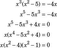 \begin{align*}x^3(x^2-5)&=-4x\\x^5-5x^3&=-4x\\x^5-5x^3+4x&=0\\x(x^4-5x^2+4)&=0\\x(x^2-4)(x^2-1)&=0\end{align*}