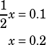 \begin{align*}\frac{1}{2}x&=0.1\\x&=0.2\end{align*}