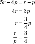\begin{align*}5r-4p&=r-p\\4r&=3p\\r&=\dfrac{3}{4}p\\\dfrac{r}{p}&=\dfrac{3}{4}\end{align}