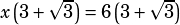 x\left(3+\sqrt{3}\right)=6\left(3+\sqrt{3}\right)