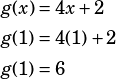 \begin{align*} g(x)&=4x+2\\ g(1)&=4(1)+2\\ g(1)&=6 \end{align*}
