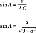 \begin{align*}\sin A&=\dfrac{a}{AC}\\\\\sin A&=\dfrac{a}{\sqrt{9+a^2}}\end{align*}