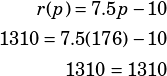 \begin{align*}r(p)=7.5p-10\\1310=7.5(176)-10\\1310=1310\end{align*}