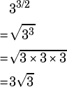 \begin{align*}&3^{3/2}\\=&\sqrt{3^3}\\=&\sqrt{3\times 3\times 3}\\=&3\sqrt{3}\end{align*}