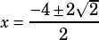 x=\dfrac{-4\pm 2\sqrt{2}}{2}