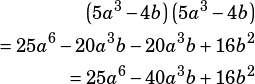\begin{align*}\left(5a^3-4b\right)\left(5a^3-4b\right)\\=25a^6-20a^3b-20a^3b+16b^2\\=25a^6-40a^3b+16b^2\end{align*}