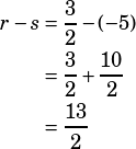 \begin{align*}r-s&=\dfrac{3}{2}-(-5)\\&=\dfrac{3}{2}+\dfrac{10}{2}\\&=\dfrac{13}{2}\end{align*}
