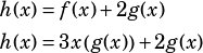 \begin{align*}h(x)&=f(x)+2g(x)\\h(x)&=3x\left(g(x)\right)+2g(x)\end{align*}