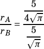 \begin{align*}\dfrac{r_A}{r_B}&=\dfrac{\dfrac{5}{4\sqrt{\pi}}}{\dfrac{5}{\sqrt{\pi}}}\end{align*}