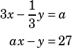 \begin{align*}3x-\dfrac{1}{3}y&=a\\ax-y&=27\end{align*}