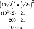 \begin{align*}\left(10\sqrt{2}\right)^2&=\left(\sqrt{2x}\right)^2\\(10^2)(2)&=2x\\200&=2x\\100&=x\end{align*}