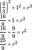 \left(\dfrac{4}{3}\right)^2+1^2=r^2\\ \dfrac{16}{9}+1=r^2\\ \dfrac{16}{9}+\dfrac{9}{9}=r^2\\ \dfrac{25}{9}=r^2