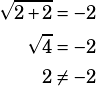 \begin{align*}\sqrt{2+2}&=-2\\\sqrt{4}&=-2\\2&\ne -2\end{align*}