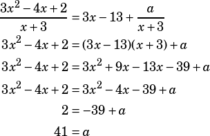 \begin{align*}\dfrac{3x^2-4x+2}{x+3}&=3x-13+\dfrac{a}{x+3}\\3x^2-4x+2&=(3x-13)(x+3)+a\\3x^2-4x+2&=3x^2+9x-13x-39+a\\3x^2-4x+2&=3x^2-4x-39+a\\2&=-39+a\\41&=a\end{align*}