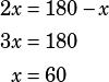 \begin{align*}2x&=180-x\\3x&=180\\x&=60\end{align*}