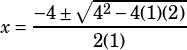x=\dfrac{-4\pm\sqrt{4^2-4(1)(2)}}{2(1)}