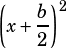 \left(x+\dfrac{b}{2}\right)^2