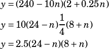 \begin{align*} y&=(240-10n)(2+0.25n)\\ y&=10(24-n)\frac{1}{4}(8+n)\\ y&=2.5(24-n)(8+n) \end{align*}