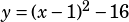 y=(x-1)^2-16