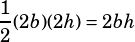 \dfrac{1}{2}(2b)(2h)=2bh