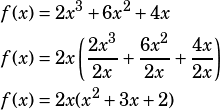\begin{align*}f(x)&=2x^3+6x^2+4x\\f(x)&=2x\left(\dfrac{2x^3}{2x}+\dfrac{6x^2}{2x}+\dfrac{4x}{2x}\right)\\f(x)&=2x(x^2+3x+2)\end{align*}